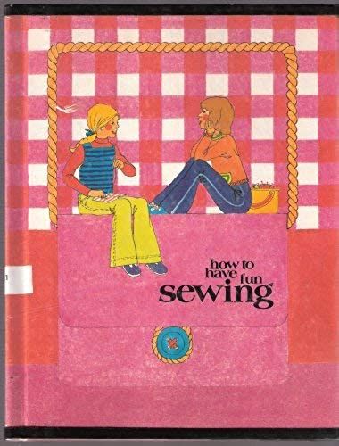 How To Have Fun Sewing (Creative Craft Book)