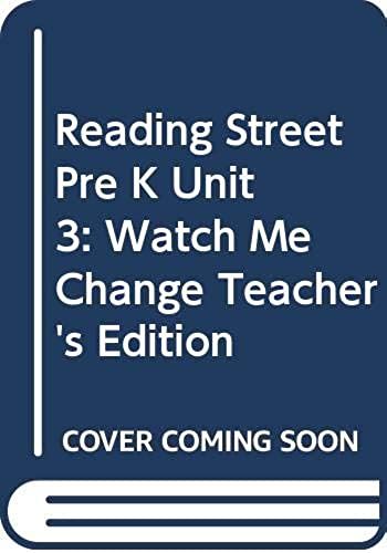 Reading Street Pre K Unit 3: Watch Me Change, Teacher's Edition