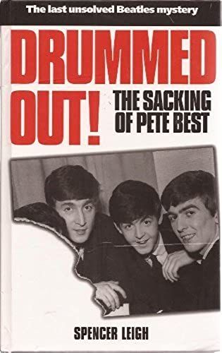 Drummed Out!: The Sacking Of Pete Best