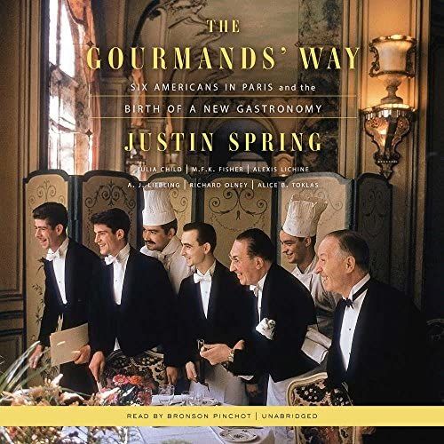 The Gourmands' Way: Six Americans In Paris And The Birth Of A New Gastronomy