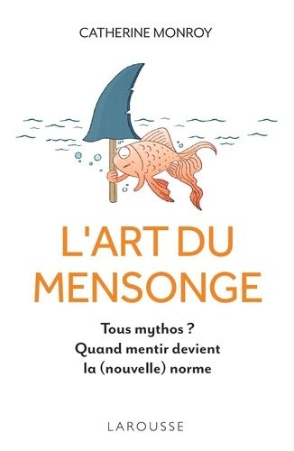 L'art Du Mensonge - Tous Mythos ? Quand Mentir Devient La (Nouvelle) Norme