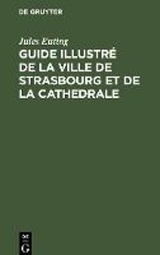 Guide Illustré De La Ville De Strasbourg Et De La Cathedrale