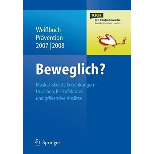 Beweglich?: Muskel-Skelett-Erkrankungen - Ursachen, Risikofaktoren Und Präventive Ansätze (Weißbuch Prävention)