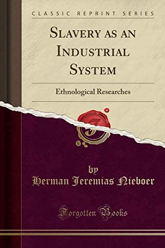 Nieboer, H: Slavery As An Industrial System