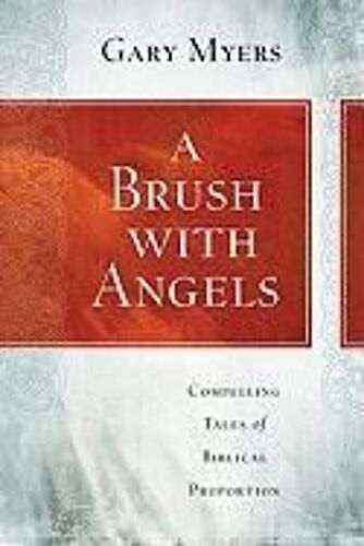 A Brush With Angels: Compelling Tales Of Biblical Proportion