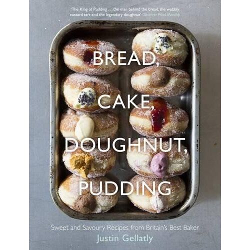 Bread Cake Doughnut Pudding: Sweet And Savoury Recipes From Britain's Best Baker