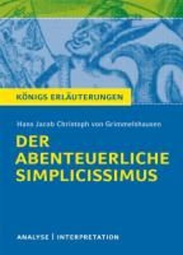 Der Abenteuerliche Simplicissimus. Textanalyse Und Interpretation Zu Hans Jakob Christoph Von Grimmelshausen