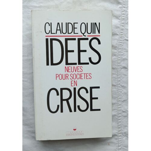 Claude Quin, Idées Neuves Pour Sociétés En Crise