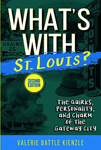 What's With St. Louis?, 2nd Edition: The Quirks, Personality, And Charm Of The Gateway City