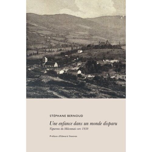 Une Enfance Dans Un Monde Disparu - Vignerons Du Mâconnais Vers 1950