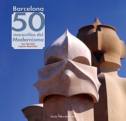 Barcelona : 50 Maravillas Del Modernismo