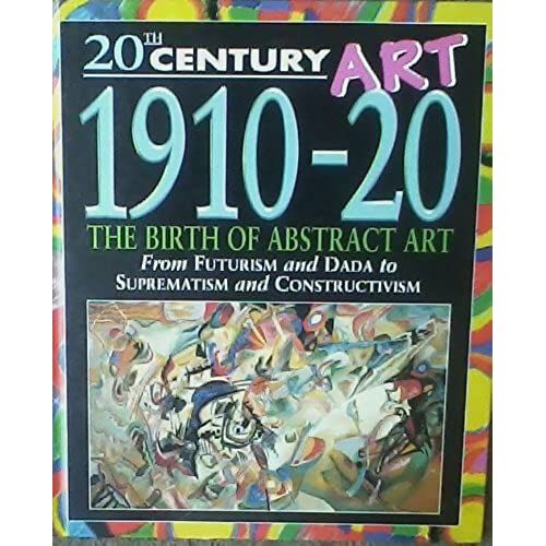 1910-20: The Birth Of Abstract Art (20th Century Art)