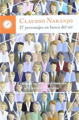 27 Personajes En Busca Del Ser : Experiencias De Transformación A La Luz Del Eneagrama