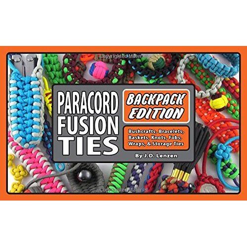 Paracord Fusion Ties--Backpack Edition: Bushcrafts, Bracelets, Baskets, Knots, Fobs, Wraps, & Storage Ties