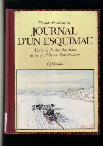 Journal D'un Esquimau.Textes Et Dessins Illustrant La Vie Quotidienne D'un Chasseur.