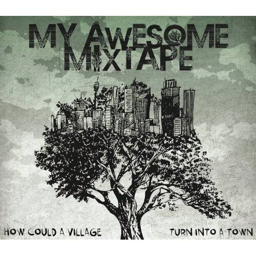My Awesome Mixtape How Could A Village Turn Into A Town