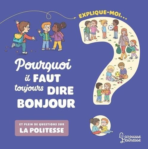 Explique Moi - Pourquoi Il Faut Toujours Dire Bonjour ? - Et Plein De Questions Sur La Politesse