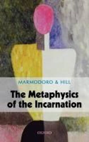 The Metaphysics Of The Incarnation