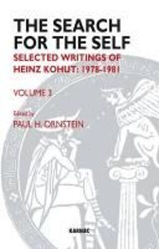 The Search For The Self, Volume 3: Selected Writings Of Heinz Kohut: 1978-1981