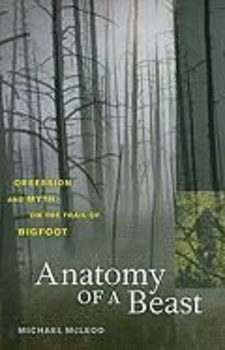 Anatomy Of A Beast - Obsession And Myth On The Trail Of Bigfoot