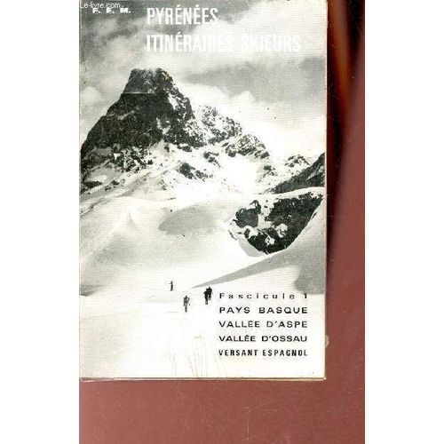Pyrénées Itinéraires Skieurs - Fascicule 1 : Pays Basque, Vallée D Aspe, Vallée D Ossau Et Versant Espagnol 125 Itinéraires 30 Cartes.