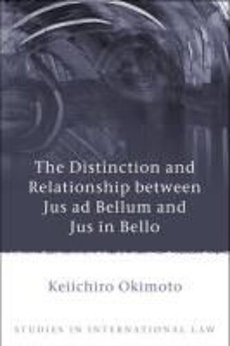 Distinction And Relationship Between Jus Ad Bellum And Jus In Bello
