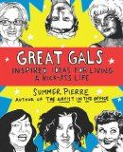 Great Gals: Inspired Ideas For Living A Kick-Ass Life