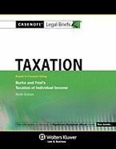 Casenote Legal Briefs: Taxation Keyed To Burke&friel, 9th Ed.
