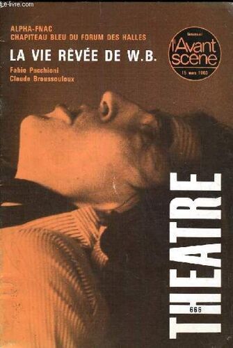 L'avant-Scene - Theatre N° 666 - La Vie Revee De W.B De Fabio Pacchioni Et Claude Broussouloux