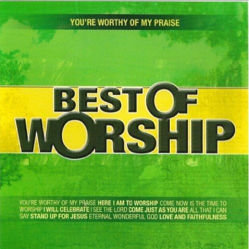 Best Of Worship: You're Worthy Of My Praise