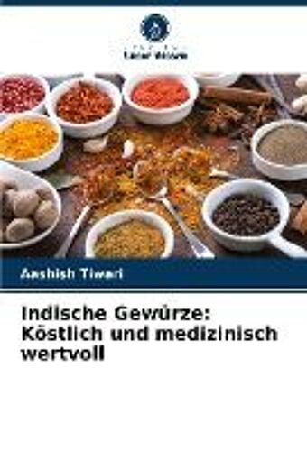 Indische Gewürze: Köstlich Und Medizinisch Wertvoll