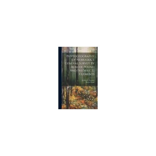 Phytogeography Of Nebraska. 1. General Survey By Roscoe Pound And Frederic E. Clements