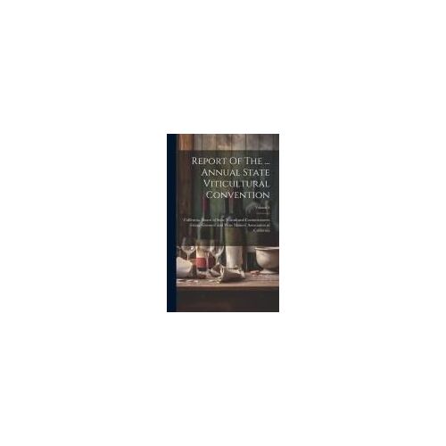 Report Of The ... Annual State Viticultural Convention; Volume 6