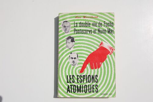 La Double Vie De Fuchs Pontecorvo Et Nunn May Les Espions Atomiques