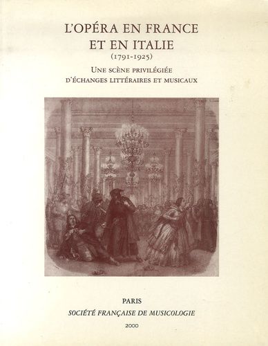 L'opéra En France Et En Italie (1791-1925) - Une Scène Privilégiée D'échanges Littéraires Et Musicaux