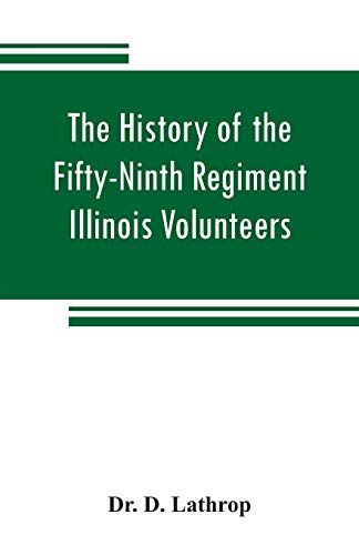 The History Of The Fifty-Ninth Regiment Illinois Volunteers, Or, A Three Years' Campaign Through Missouri, Arkansas, Mississippi, Tennessee And Kentucky