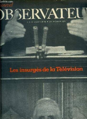 Le Nouvel Observateur N° 187 - Les Insurgés De La Télévision, Le Fantome De Staline Par Jean Daniel, Elections : Les Urnes Contre Les Barricades Par Claude Krief, Communisme : La Lettre Des Trente Six(...)
