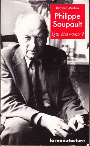 Philippe Soupault. Qui-Êtes-Vous ? Philippe Soupault. Qui-Êtes-Vous ?