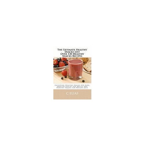 Elias, C: Ultimate Healthy Snacks List I