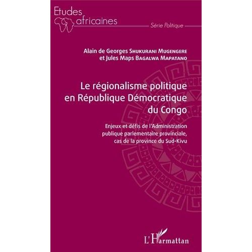 Le Régionalisme Politique En République Démocratique Du Congo - Enjeux Et Défis De L'administration Publique Parlementaire Provinciale, Cas De La Province Du Sud-Kivu