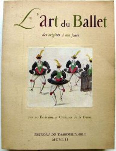 L'art Du Ballet Des Origines À Nos Jours. Par 20 Écrivains Et Critiques De La Danse. -Nombreuses Illustrations Dans Le Texte Et 45 Planches Hors-Texte Dont 12 En Couleurs