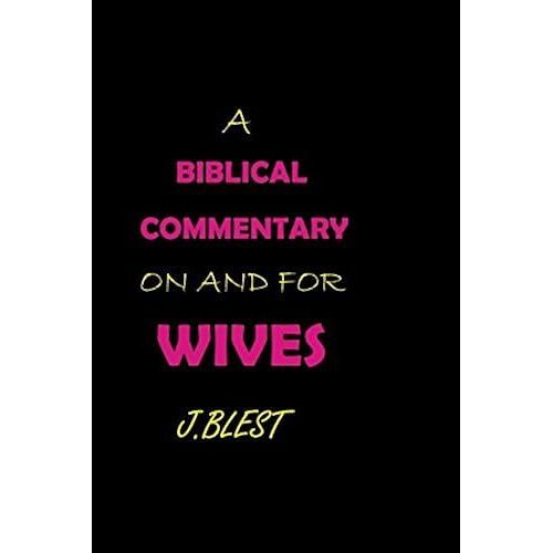 A Biblical Commentary On And For Wives
