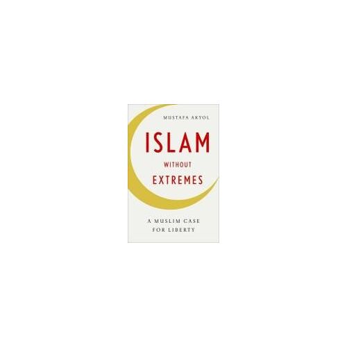 Islam Without Extremes: A Muslim Case For Liberty
