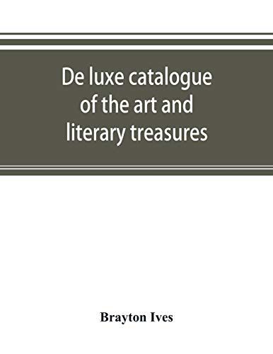 De Luxe Catalogue Of The Art And Literary Treasures