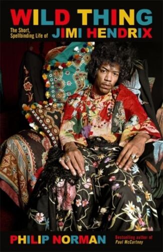 Wild Thing : The Short, Spellbinding Life Of Jimi Hendrix