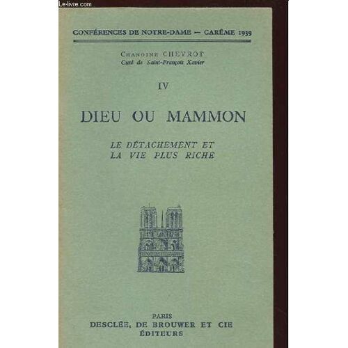 Dieu Ou Mammon. Iv. Le Detachement Et La Vie Plus Riche. Conferences De Notre Dame. Careme 1939
