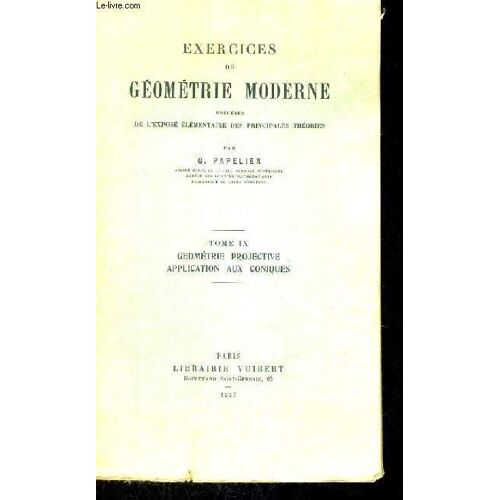 Exercices De Geometrie Moderne Precedes De L'expose Elementaire Des Principales Theories - Tome Ix - Geometrie Projective Apllication Aux Coniques