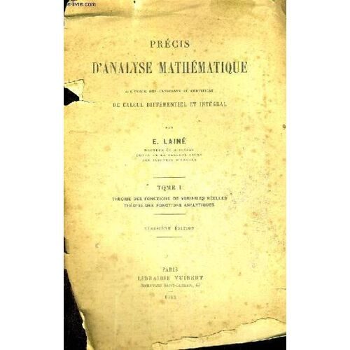 Precis D'analyse Mathematique A L'usage Des Candidat De Calcul Differentiel Et Integral - Tome 1 - Theorie Des Fonctions De Variables Reelles Theorie Des Fonctions Analytiques - Troisieme ...