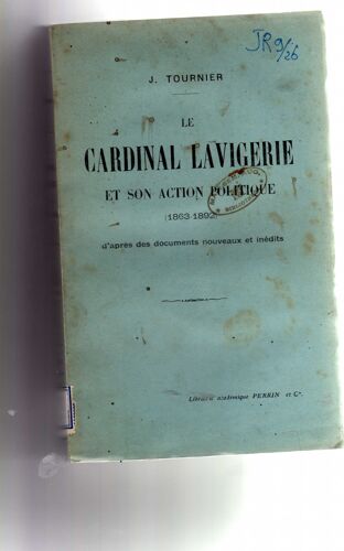 Le Cardinal Lavigerie Et Son Action Politique (1863-1892)