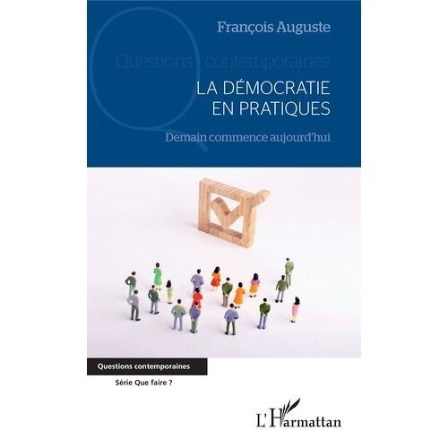 La Démocratie En Pratiques - Demain Commence Aujourd'hui